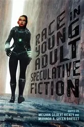 Book cover of Race in Young Adult Speculative Fiction by Meghan Gilbert-Hickey