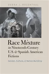 Book cover of Race Mixture in Nineteenth-Century U.S. and Spanish American Fictions by Debra J. Rosenthal