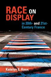 Book cover of Race on Display in 20th- and 21st- Century France by Katelyn E. Knox
