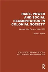 Book cover of Race, Power and Social Segmentation in Colonial Society by Brian L. Moore