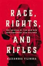 Book cover of Race, Rights, and Rifles by Alexandra Filindra