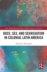 Book cover of Race, Sex, and Segregation in Colonial Latin America by Olimpia Rosenthal
