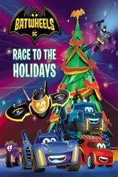 Book cover of Race to the Holidays (DC Batman: Batwheels) by Random House