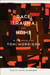 Book cover of Race, Trauma, and Home in the Novels of Toni Morrison by Evelyn Jaffe Schreiber