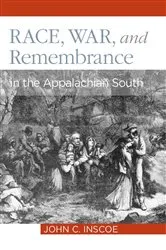 Book cover of Race, War, and Remembrance in the Appalachian South by John C. Inscoe