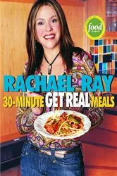 Book cover of Rachael Ray's 30-Minute Get Real Meals by N/A