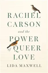 Book cover of Rachel Carson and the Power of Queer Love by Lida Maxwell