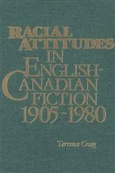 Book cover of Racial Attitudes in English-Canadian Fiction, 1905-1980 by Terrence Craig