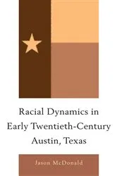 Book cover of Racial Dynamics in Early Twentieth-Century Austin, Texas by Jason McDonald