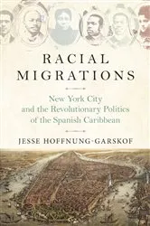 Book cover of Racial Migrations by Jesse Hoffnung-Garskof
