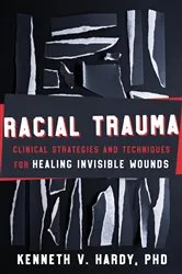 Book cover of Racial Trauma: Clinical Strategies and Techniques for Healing Invisible Wounds by Kenneth V. Hardy