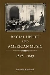 Book cover of Racial Uplift and American Music, 1878-1943 by Lawrence Schenbeck