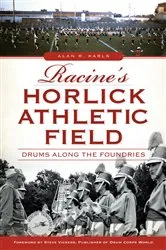 Book cover of Racine's Horlick Athletic Field by Alan R. Karls