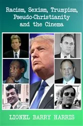 Book cover of Racism, Sexism, Trumpism, Pseudo-Christianity and the Cinema by Lionel Barry Harris