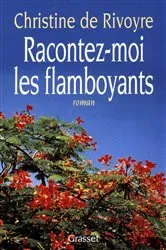 Book cover of Racontez-moi les flamboyants by Christine de Rivoyre