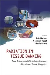 Book cover of Radiation In Tissue Banking: Basic Science And Clinical Applications Of Irradiated Tissue Allografts by Abdul Aziz Nather