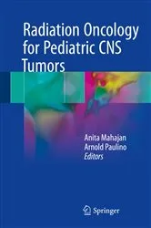 Book cover of Radiation Oncology for Pediatric CNS Tumors by Anita Mahajan