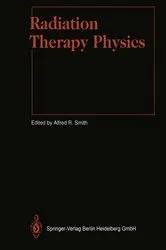 Book cover of Radiation Therapy Physics by Alfred R. Smith