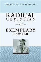 Book cover of Radical Christian and Exemplary Lawyer by Andrew W.Jr. McThenia