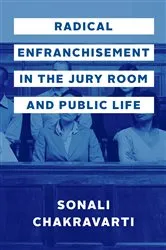 Book cover of Radical Enfranchisement in the Jury Room and Public Life by Sonali Chakravarti