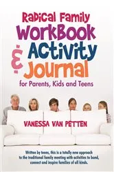 Book cover of Radical Family Workbook and Activity Journal for Parents, Kids and Teens by Vanessa Van Petten