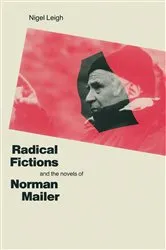 Book cover of Radical Fictions And The Novels Of Norman Mailer by Nigel Leigh