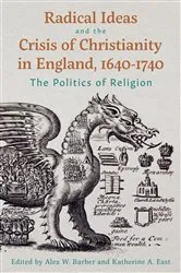 Book cover of Radical Ideas and the Crisis of Christianity in England, 1640-1740 by Alex W. Barber