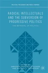 Book cover of Radical Intellectuals and the Subversion of Progressive Politics by Michael J. Thompson