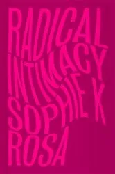 Book cover of Radical Intimacy by Sophie K Rosa