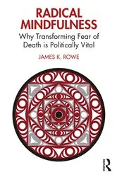 Book cover of Radical Mindfulness by James K. Rowe
