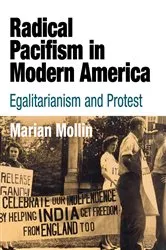 Book cover of Radical Pacifism in Modern America by Marian Mollin