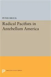 Book cover of Radical Pacifists in Antebellum America by Peter Brock