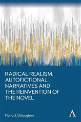Book cover of Radical Realism, Autofictional Narratives and the Reinvention of the Novel by Fiona J. Doloughan