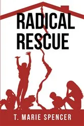 Book cover of Radical Rescue by T. Marie Spencer