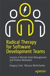 Book cover of Radical Therapy for Software Development Teams by Gregory Lind