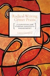 Book cover of Radical Writing Center Praxis by Laura Greenfield