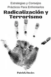 Book cover of Radicalización y Terrorismo: Estrategias y Consejos Prácticos Para Enfrentarlos by Patrick Davies