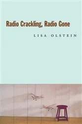 Book cover of Radio Crackling, Radio Gone by Lisa Olstein