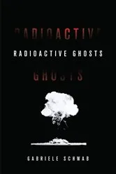 Book cover of Radioactive Ghosts by Gabriele Schwab