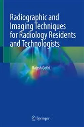 Book cover of Radiographic and Imaging Techniques for Radiology Residents and Technologists by Rajesh Gothi