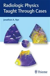 Book cover of Radiologic Physics Taught Through Cases by Jonathon Nye
