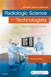 Book cover of Radiologic Science for Technologists - E-Book (11th ed.) by Bushong ScD, FAAPM, FACR, Stewart C.