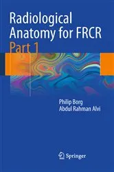 Book cover of Radiological Anatomy for FRCR Part 1 by Philip Borg