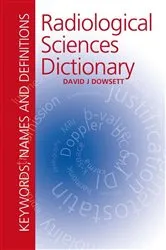 Book cover of Radiological Sciences Dictionary: Keywords, names and definitions by David Dowsett
