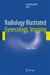 Book cover of Radiology Illustrated: Gynecologic Imaging (2nd ed.) by Seung Hyup Kim