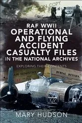 Book cover of RAF WWII Operational and Flying Accident Casualty Files in The National Archives by Mary Hudson