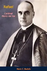 Book cover of Rafael, Cardinal Merry del Val by Marie C. Buehrle