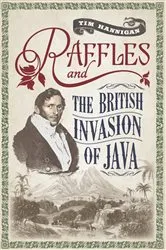Book cover of Raffles and the British Invasion of Java by Tim Hannigan