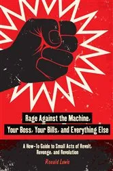 Book cover of Rage Against the Machine, Your Boss, Your Bills, and Everything Else by Ronald Lewis