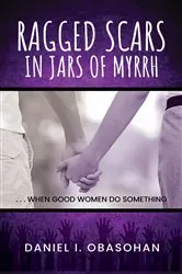 Book cover of Ragged Scars In Jars of Myrrh by Daniel I. Obasohan